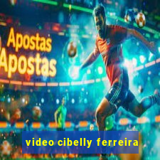 video cibelly ferreira